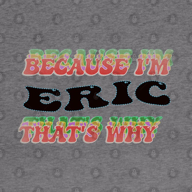 BECAUSE I AM ERIC - THAT'S WHY by elSALMA